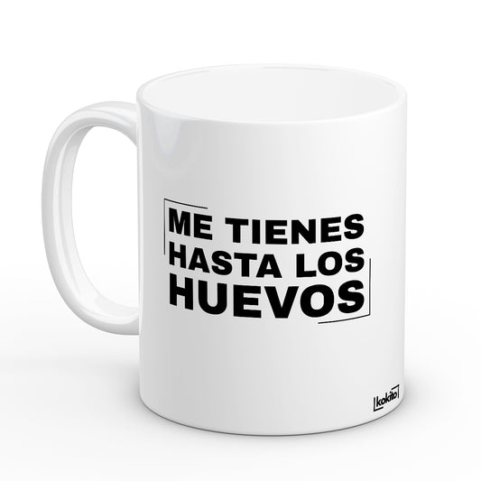 Taza Me tienes hasta los huevos