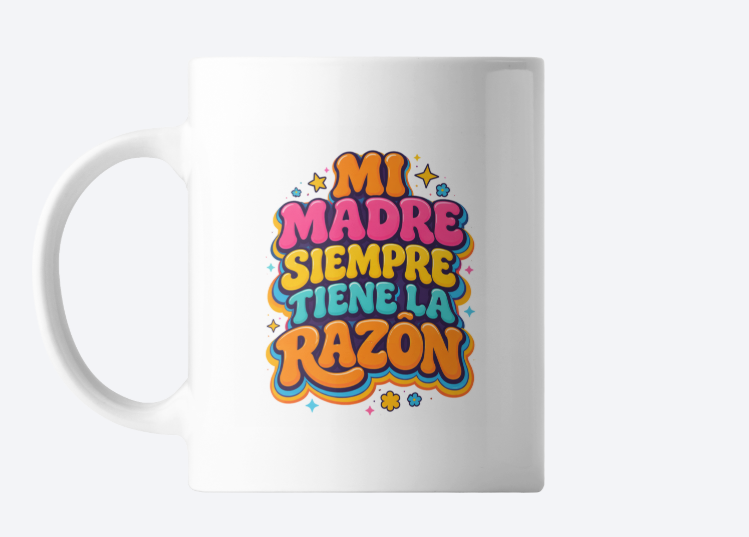 Taza Mi madre siempre tiene la razón